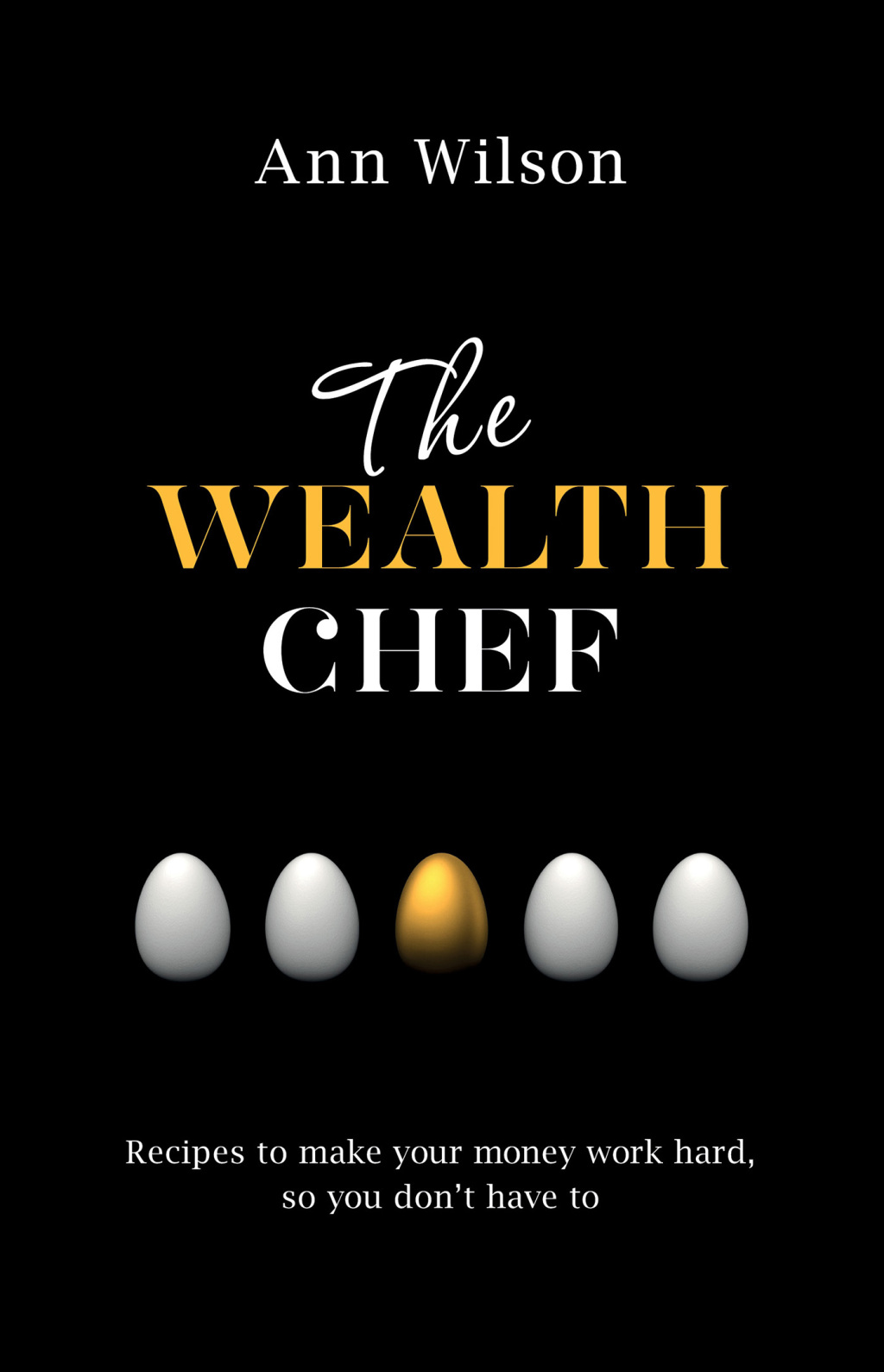 The Wealth Chef Recipes to Make Your Money Work Hard, So You Don't Have To - (PDF/EPUB Version)