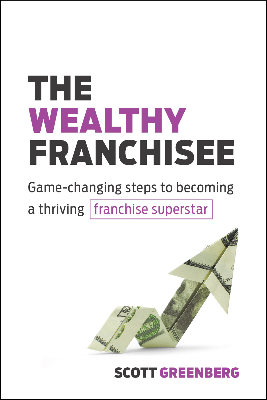 The Wealthy Franchisee Game-Changing Steps to Becoming a Thriving Franchise Superstar - (PDF/EPUB Version)