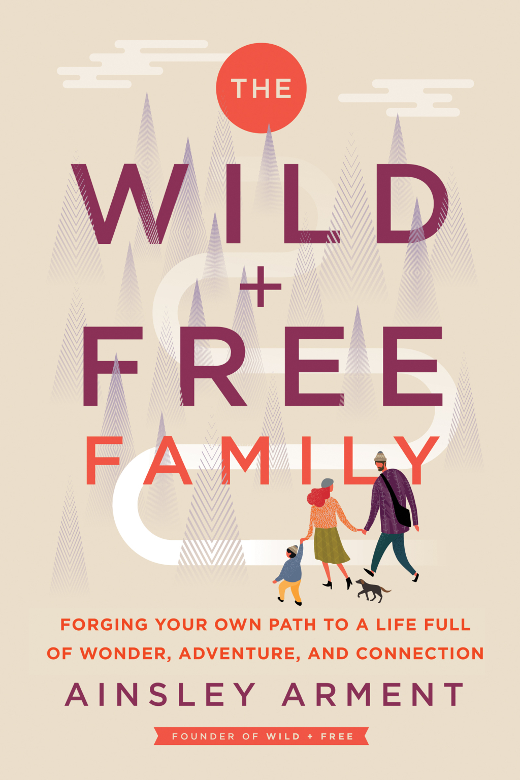 The Wild and Free Family Forging Your Own Path to a Life Full of Wonder, Adventure, and Connection - (PDF/EPUB Version)