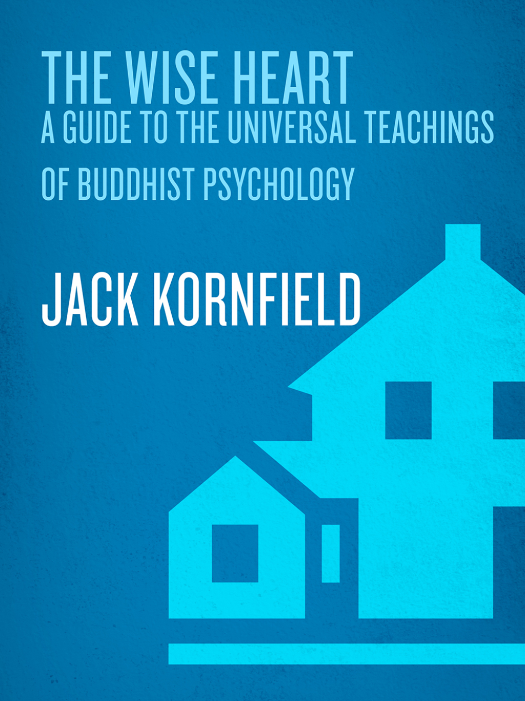 The Wise Heart A Guide to the Universal Teachings of Buddhist Psychology - (PDF/EPUB Version)