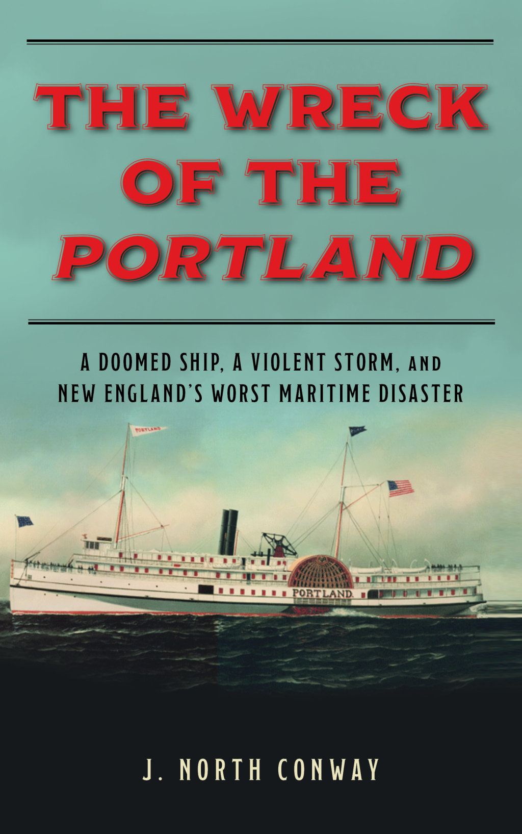The Wreck of the Portland A Doomed Ship, a Violent Storm, and New England's Worst Maritime Disaster - (PDF/EPUB Version)