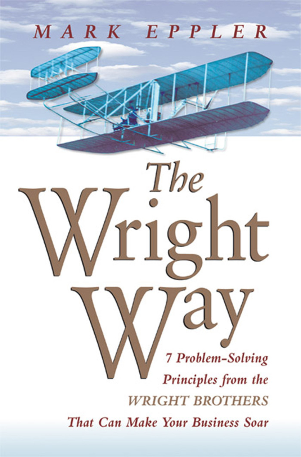 The Wright Way 7 Problem-Solving Principles from the Wright Brothers That Can Make Your Business Soar 1st Edition - (PDF/EPUB Version)