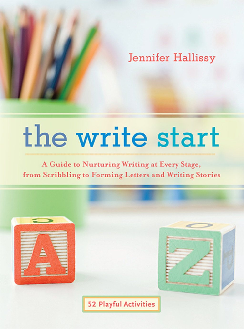The Write Start A Guide to Nurturing Writing at Every Stage, from Scribbling to Forming Letters and Writing Stories - (PDF/EPUB Version)