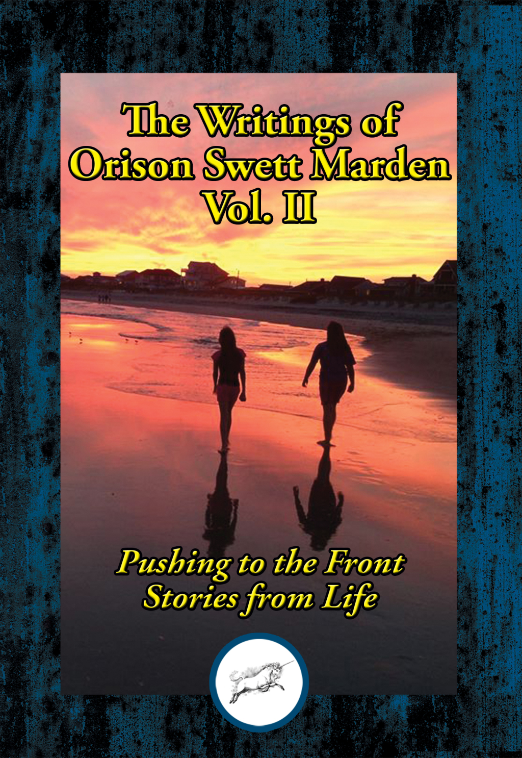 The Writings of Orison Swett Marden, Vol. II Pushing to the Front; Stories from Life - (PDF/EPUB Version)