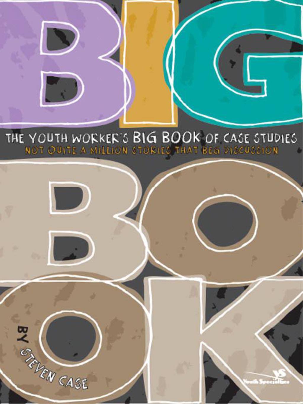 The Youth Worker's Big Book of Case Studies Not Quite a Million Stories That Beg Discussion - (PDF/EPUB Version)