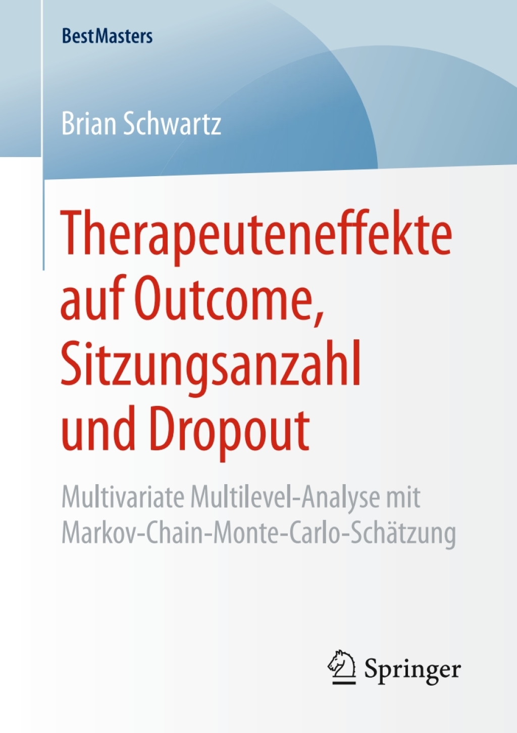 Therapeuteneffekte auf Outcome, Sitzungsanzahl und Dropout Multivariate Multilevel-Analyse mit Markov-Chain-Monte-Carlo-SchÃ¤tzung - (PDF/EPUB Version)