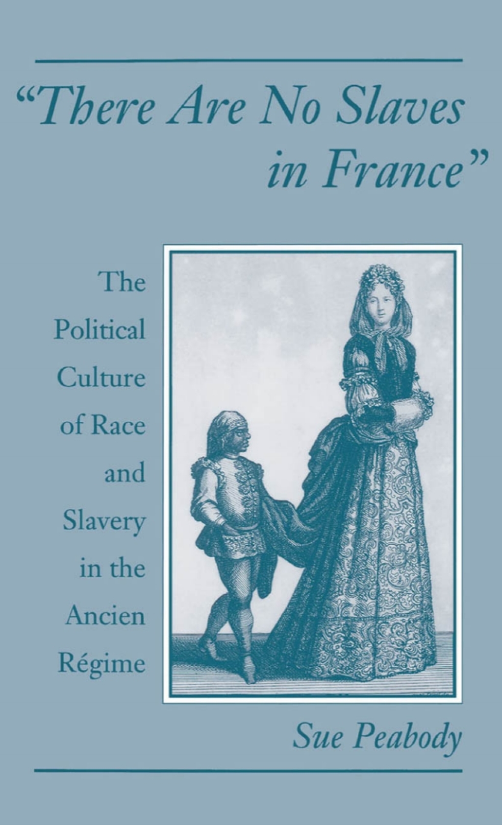 "There Are No Slaves in France" The Political Culture of Race and Slavery in the Ancien RÃ©gime  â€“ PDF/EPUB Version Downloadable