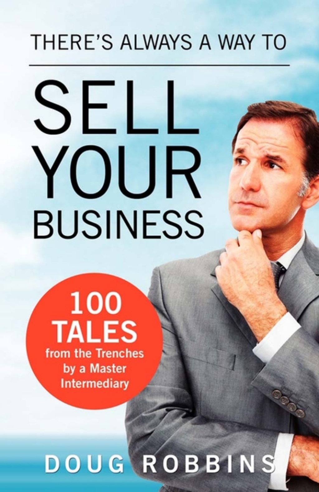 There's Always a Way to Sell Your Business 100 Tales from the Trenches by a Master Intermediary - (PDF/EPUB Version)