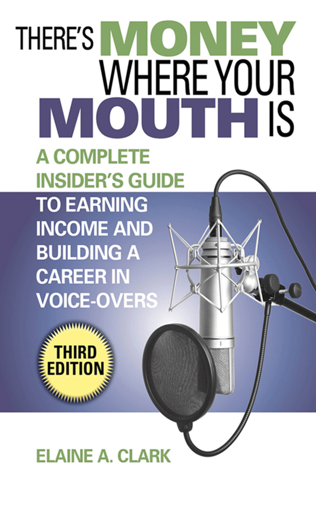 There's Money Where Your Mouth Is A Complete Insider's Guide to Earning Income and Building a Career in Voice-Overs 3rd Edition - (PDF/EPUB Version)
