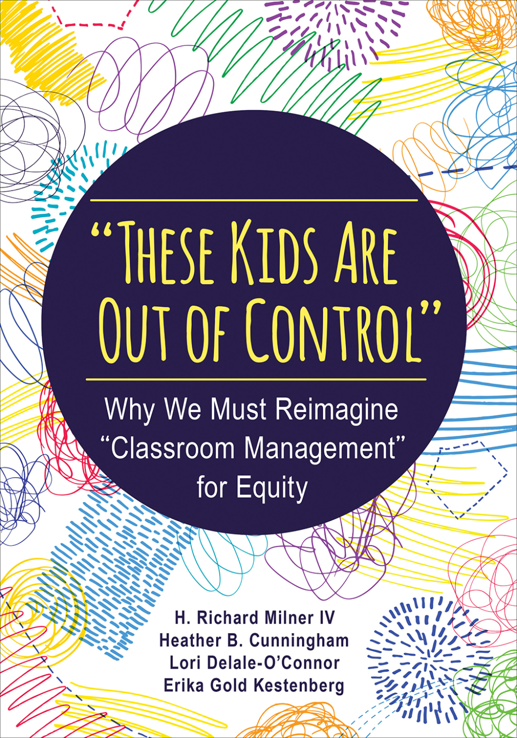 "These Kids Are Out of Control" Why We Must Reimagine "Classroom Management" for Equity 1st Edition - (PDF/EPUB Version)