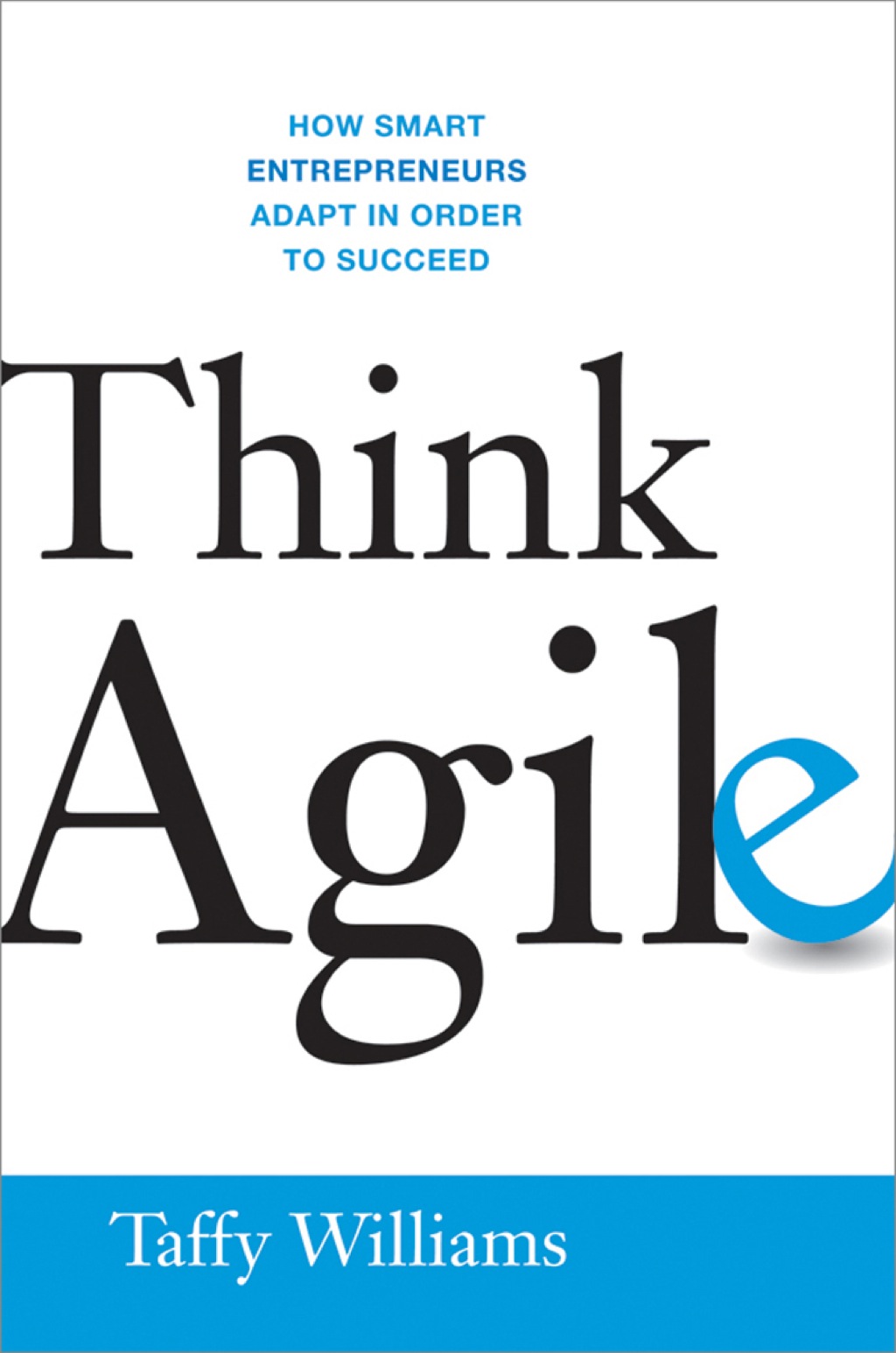 Think Agile How Smart Entrepreneurs Adapt in Order to Succeed 1st Edition - (PDF/EPUB Version)
