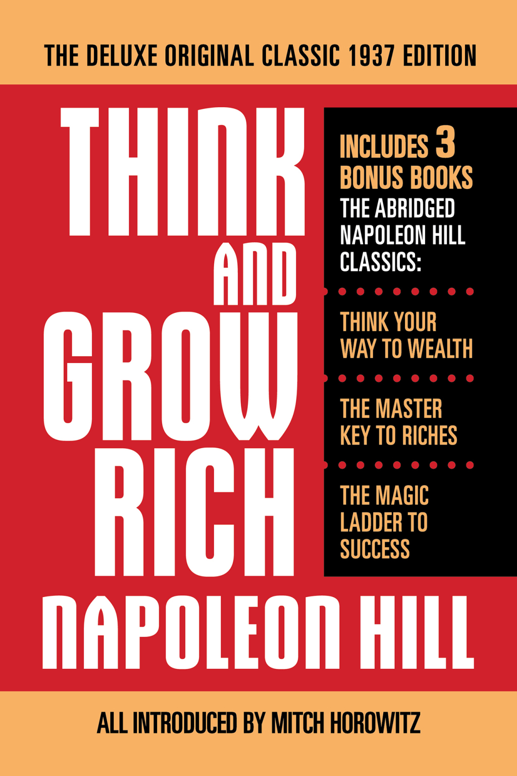 Think and Grow Rich The Deluxe Original Classic 1937 Edition and More Includes 3 Bonus Books The Abridged Napoleon Hill Classics: Think Your Way to Wealth; The Master Key to Riches; The Magic Ladder to Success - (PDF/EPUB Version)