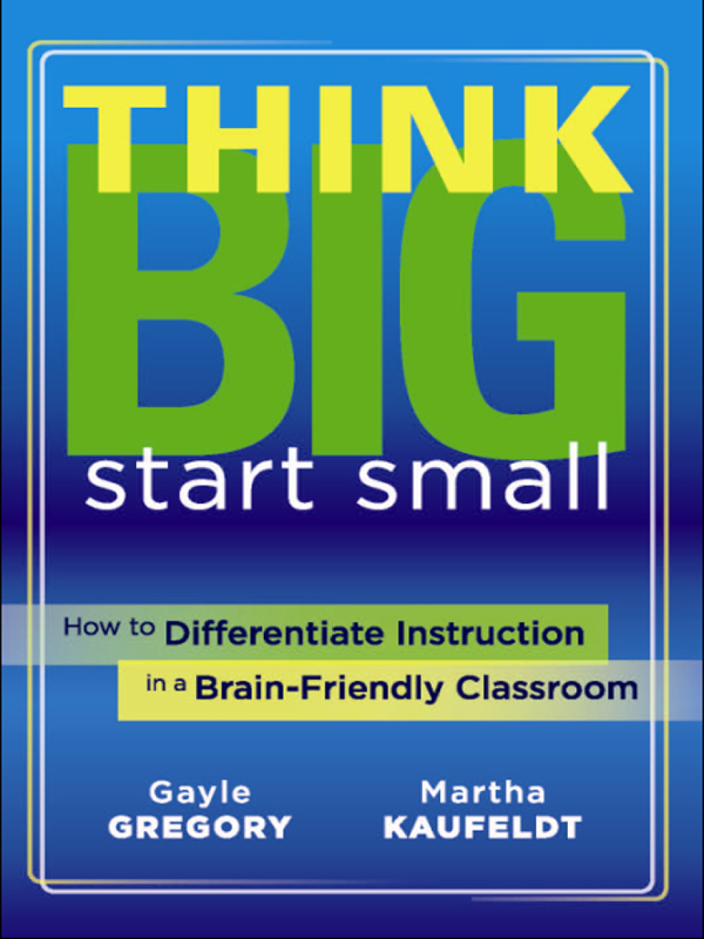 Think Big, Start Small How to Differentiate Instruction in a Brain-Friendly Classroom 1st Edition - (PDF/EPUB Version)