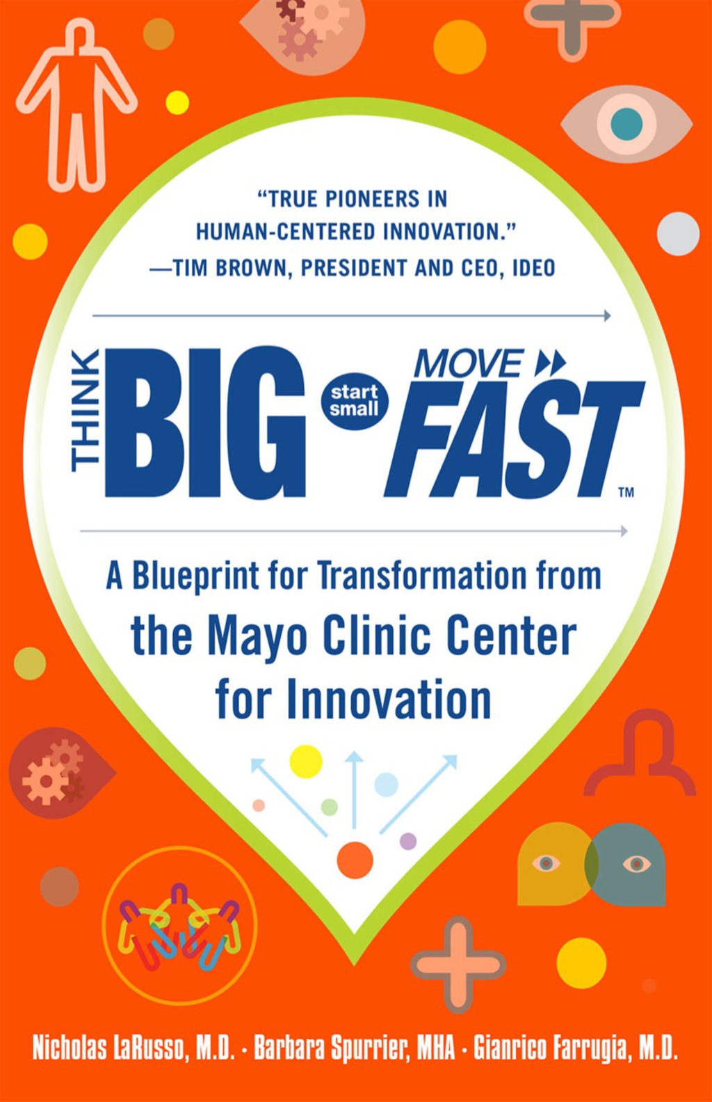 Think Big, Start Small, Move Fast: A Blueprint for Transformation from the Mayo Clinic Center for Innovation 1st Edition - (PDF/EPUB Version)