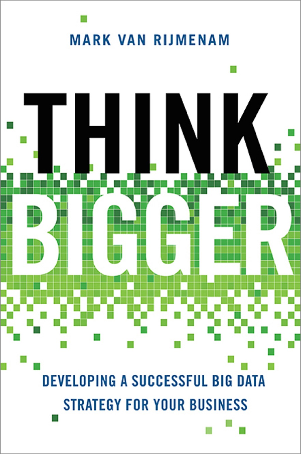 Think Bigger Developing a Successful Big Data Strategy for Your Business 1st Edition - (PDF/EPUB Version)