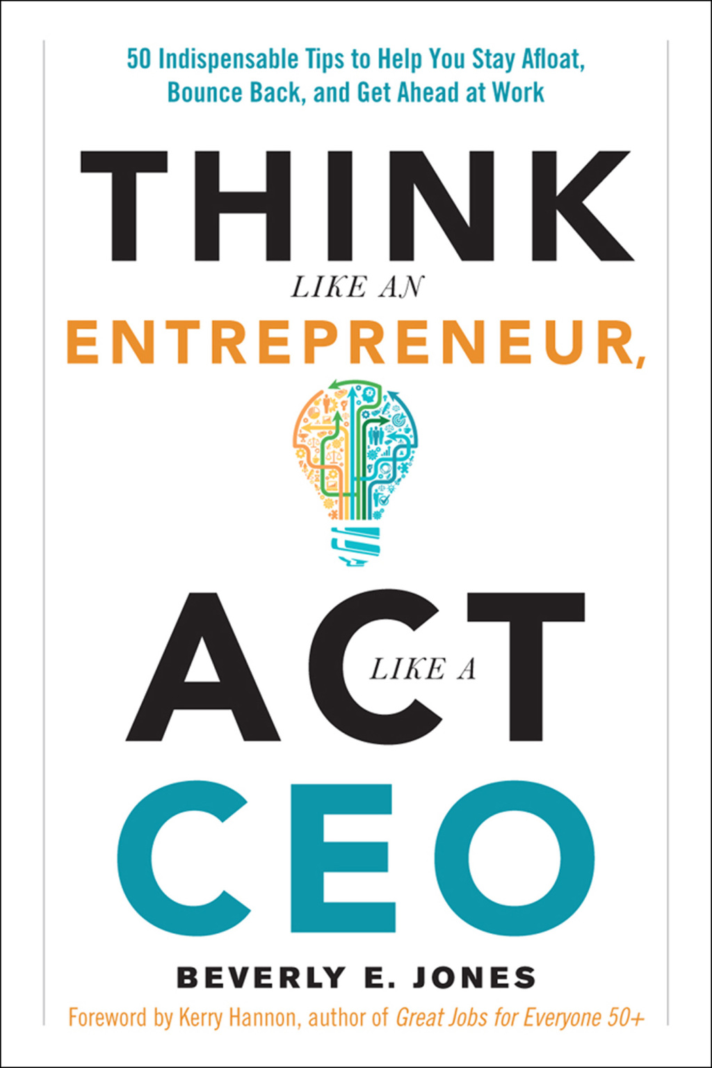 Think Like an Entrepreneur, Act Like a CEO 50 Indispensable Tips to Help You Stay Afloat, Bounce Back, and Get Ahead at Work - (PDF/EPUB Version)
