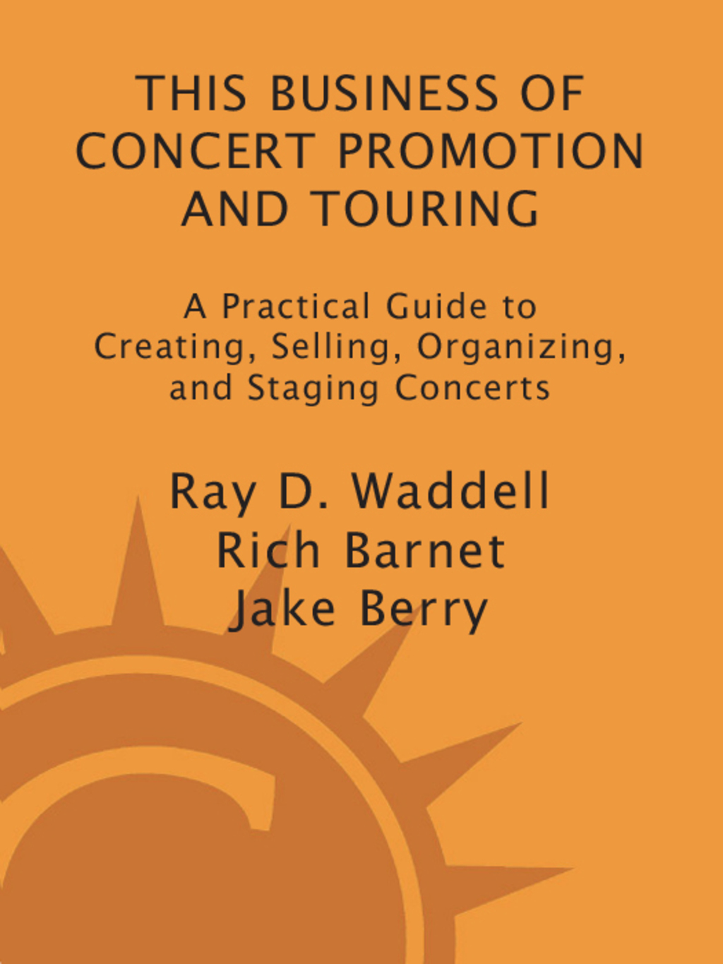 This Business of Concert Promotion and Touring A Practical Guide to Creating, Selling, Organizing, and Staging Concerts 1st Edition - (PDF/EPUB Version)