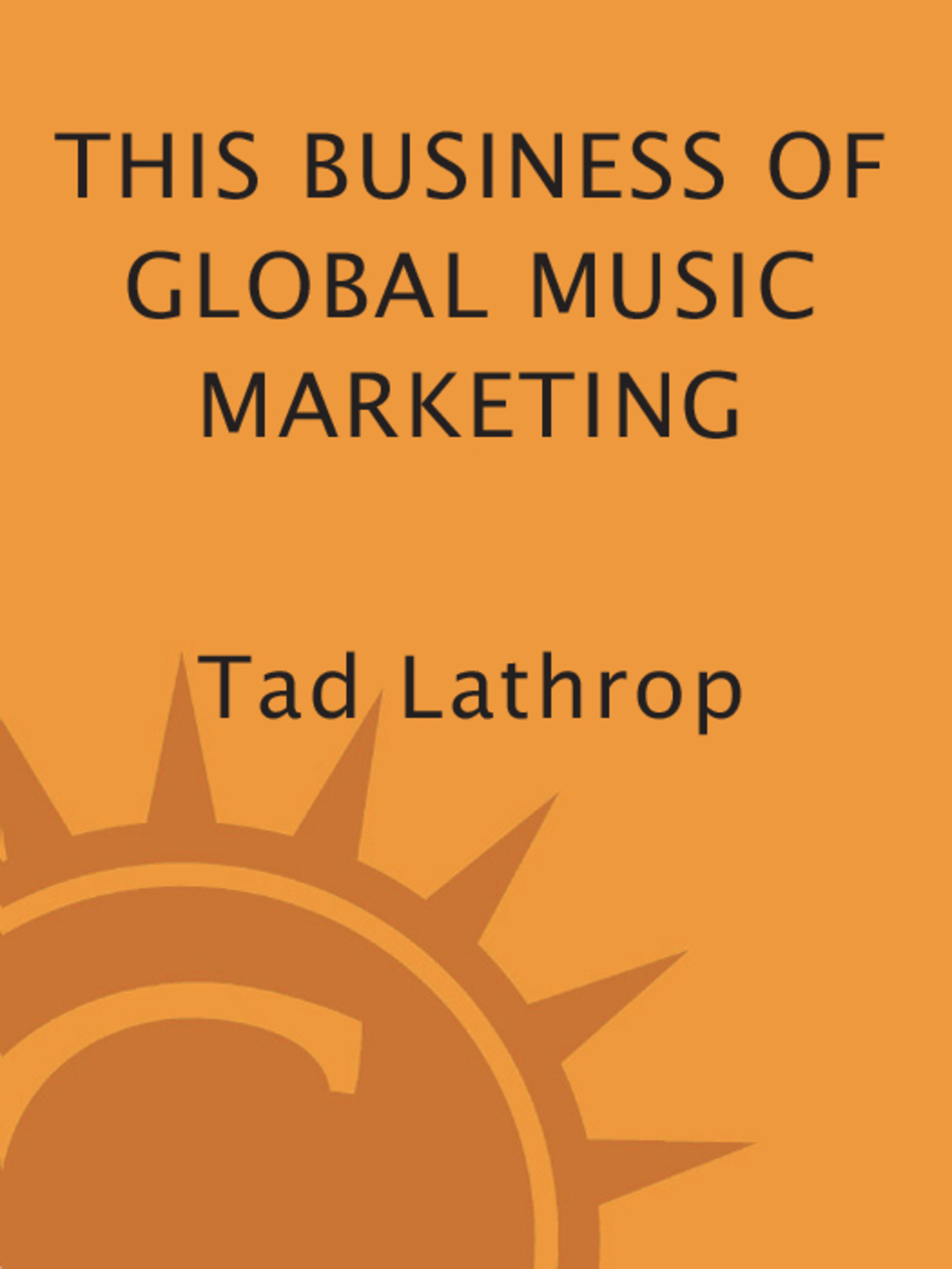 This Business of Global Music Marketing Global Strategies for Maximizing Your Music's Popularity and Profits - (PDF/EPUB Version)