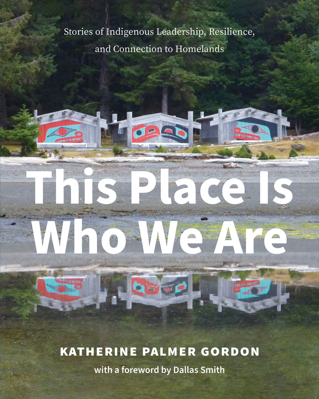 This Place Is Who We Are Stories of Indigenous Leadership, Resilience, and Connection to Homelands - (PDF/EPUB Version)