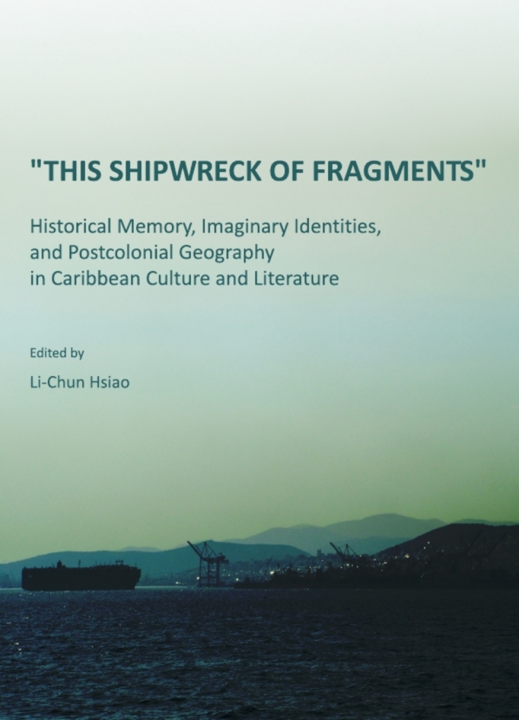 "This Shipwreck of Fragments" Historical Memory, Imaginary Identities, and Postcolonial Geography in Caribbean Culture and Literature 1st Edition â€“ PDF/EPUB Version Downloadable