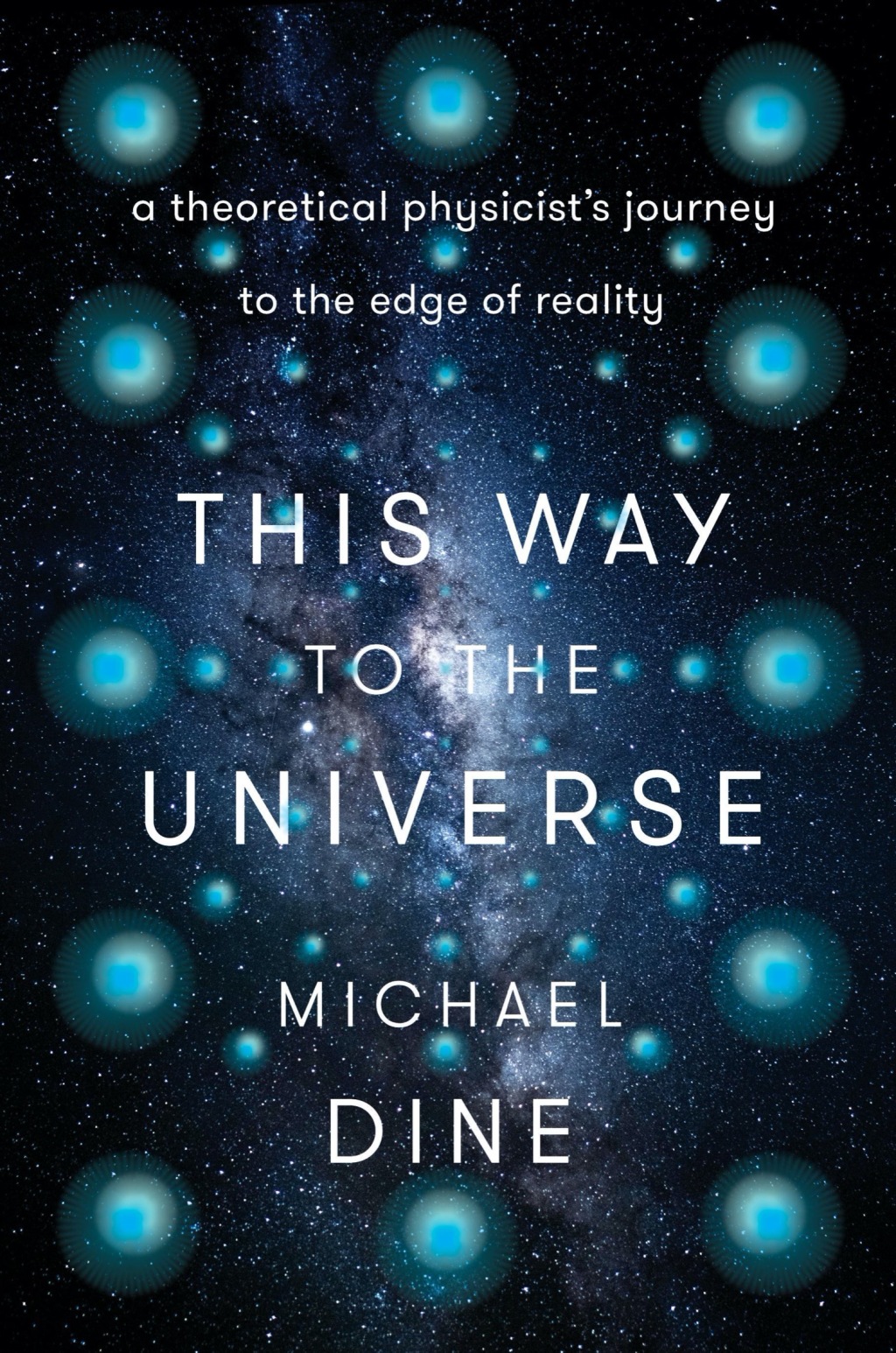 This Way to the Universe A Theoretical Physicist's Journey to the Edge of Reality - (PDF/EPUB Version)