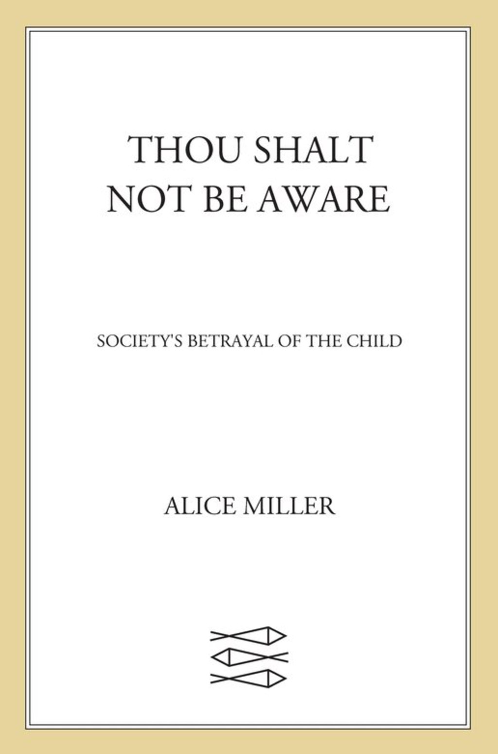 Thou Shalt Not Be Aware Society's Betrayal of the Child - (PDF/EPUB Version)
