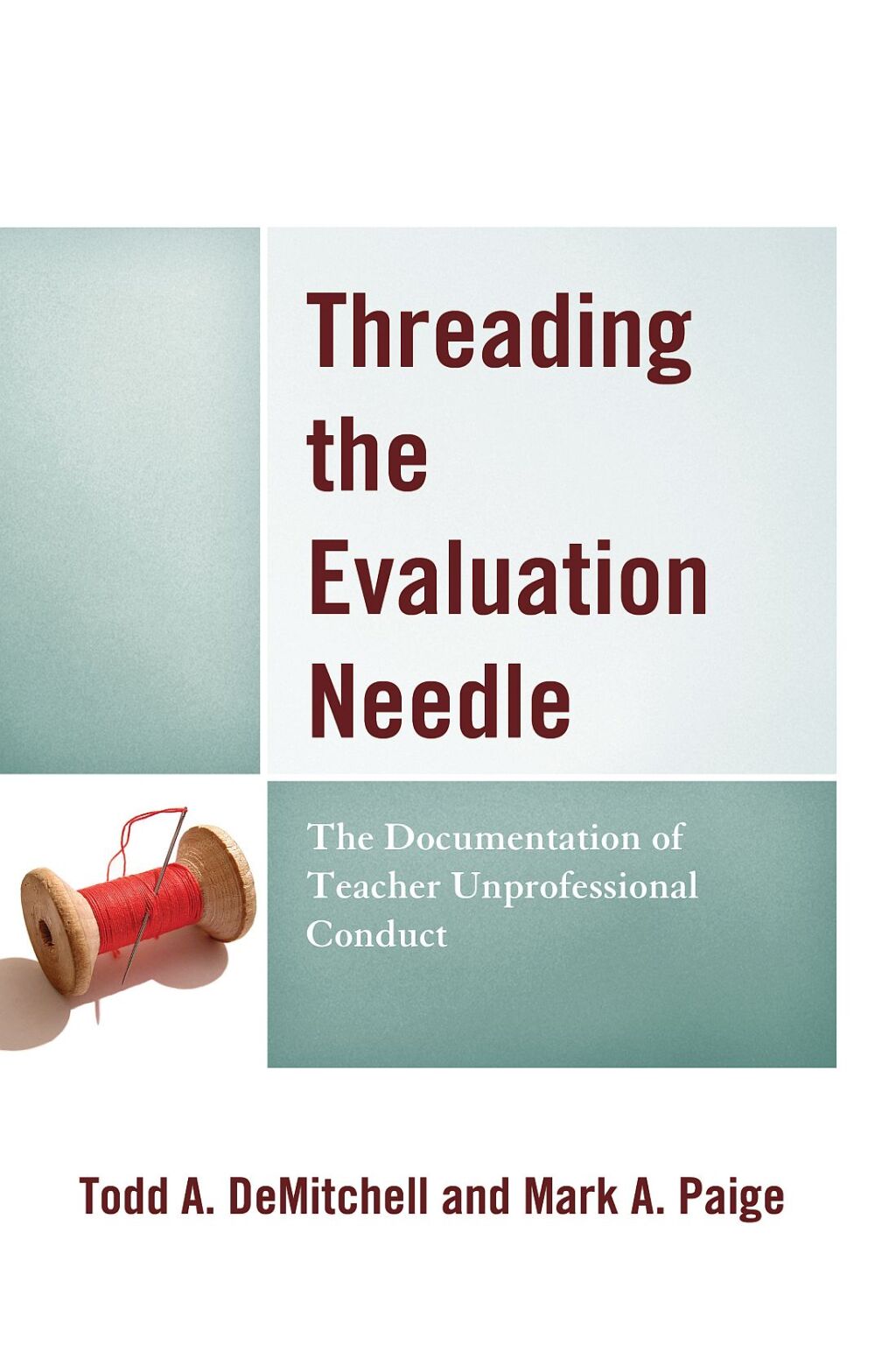 Threading the Evaluation Needle The Documentation of Teacher Unprofessional Conduct - (PDF/EPUB Version)