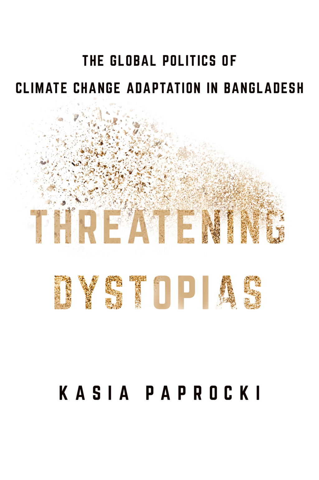 Threatening Dystopias The Global Politics of Climate Change Adaptation in Bangladesh - (PDF/EPUB Version)