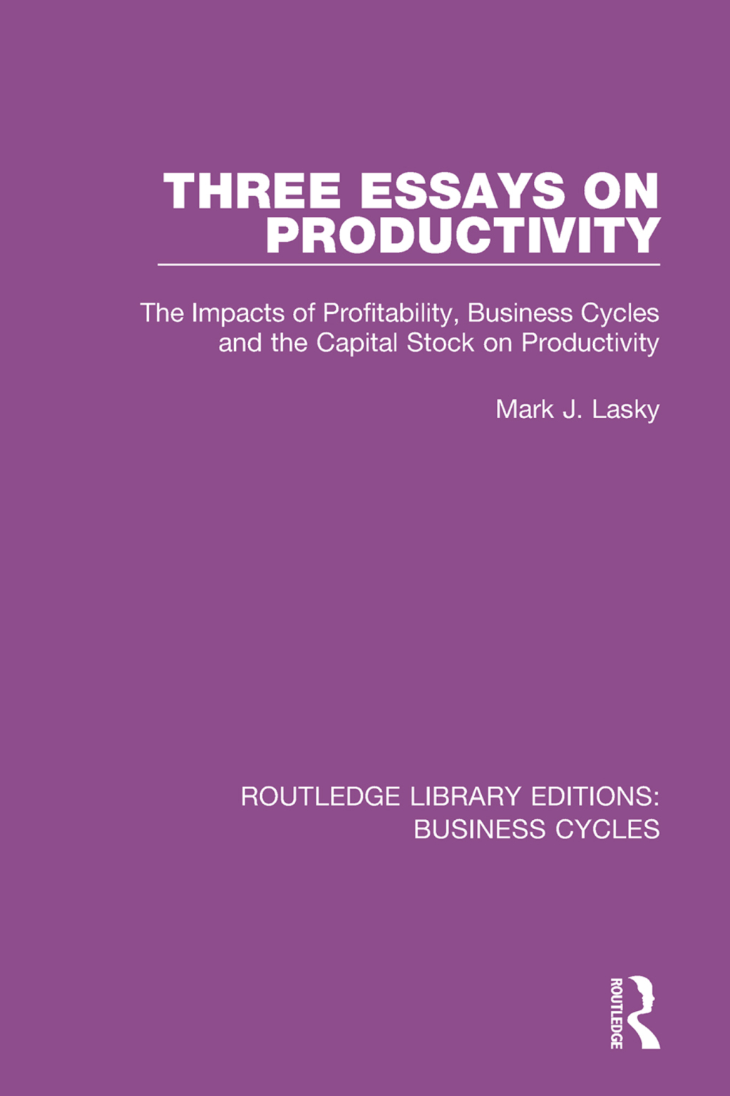 Three Essays on Productivity (RLE: Business Cycles) The Impacts of Profitability, Business Cycles and the Capital Stock on Productivity 1st Edition - (PDF/EPUB Version)