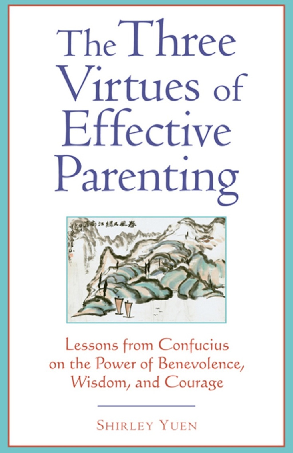 Three Virtues of Effective Parenting Lessons from Confucius on the Power of Benevolence, Wisdom, and Courage - (PDF/EPUB Version)