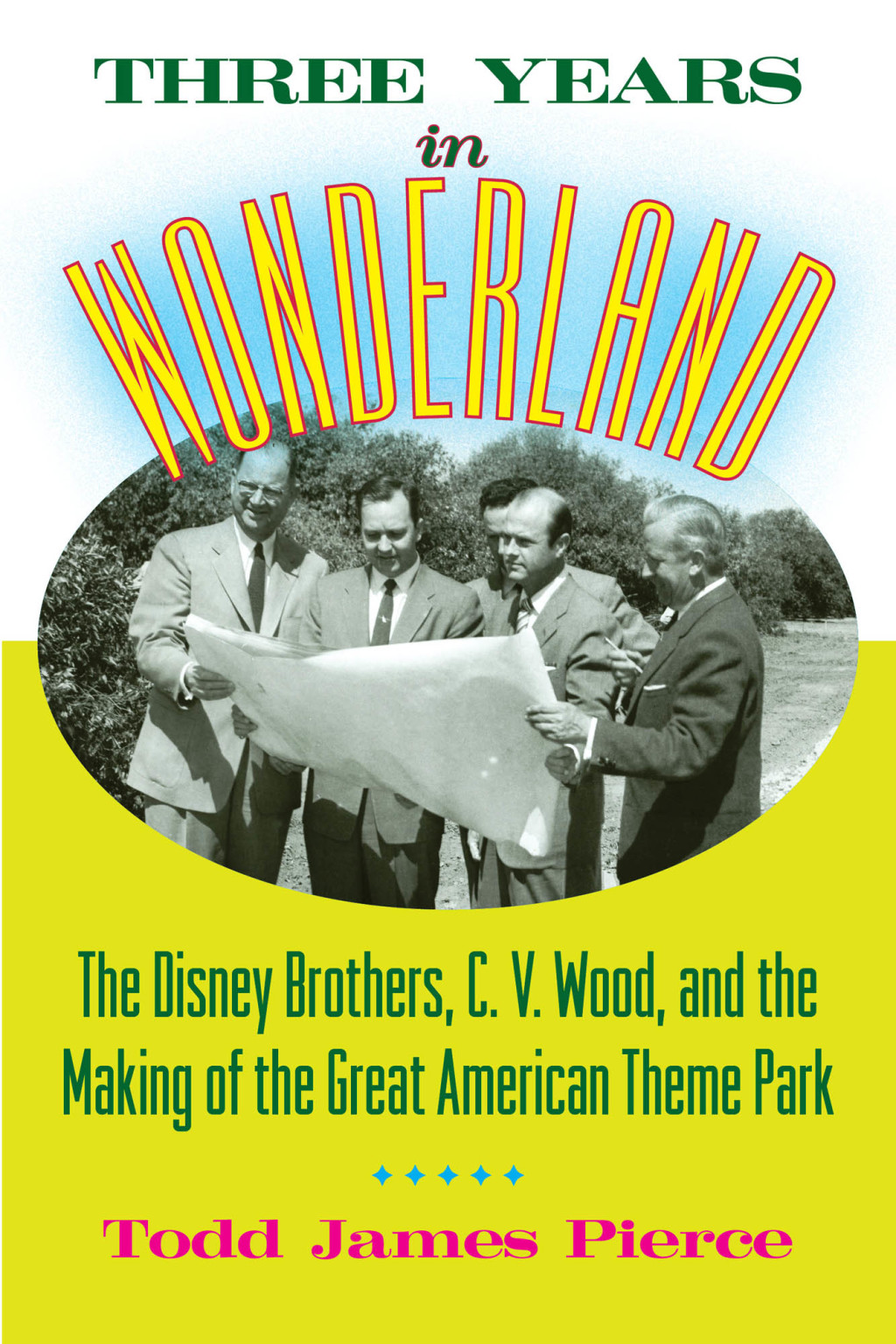 Three Years in Wonderland The Disney Brothers, C. V. Wood, and the Making of the Great American Theme Park - (PDF/EPUB Version)