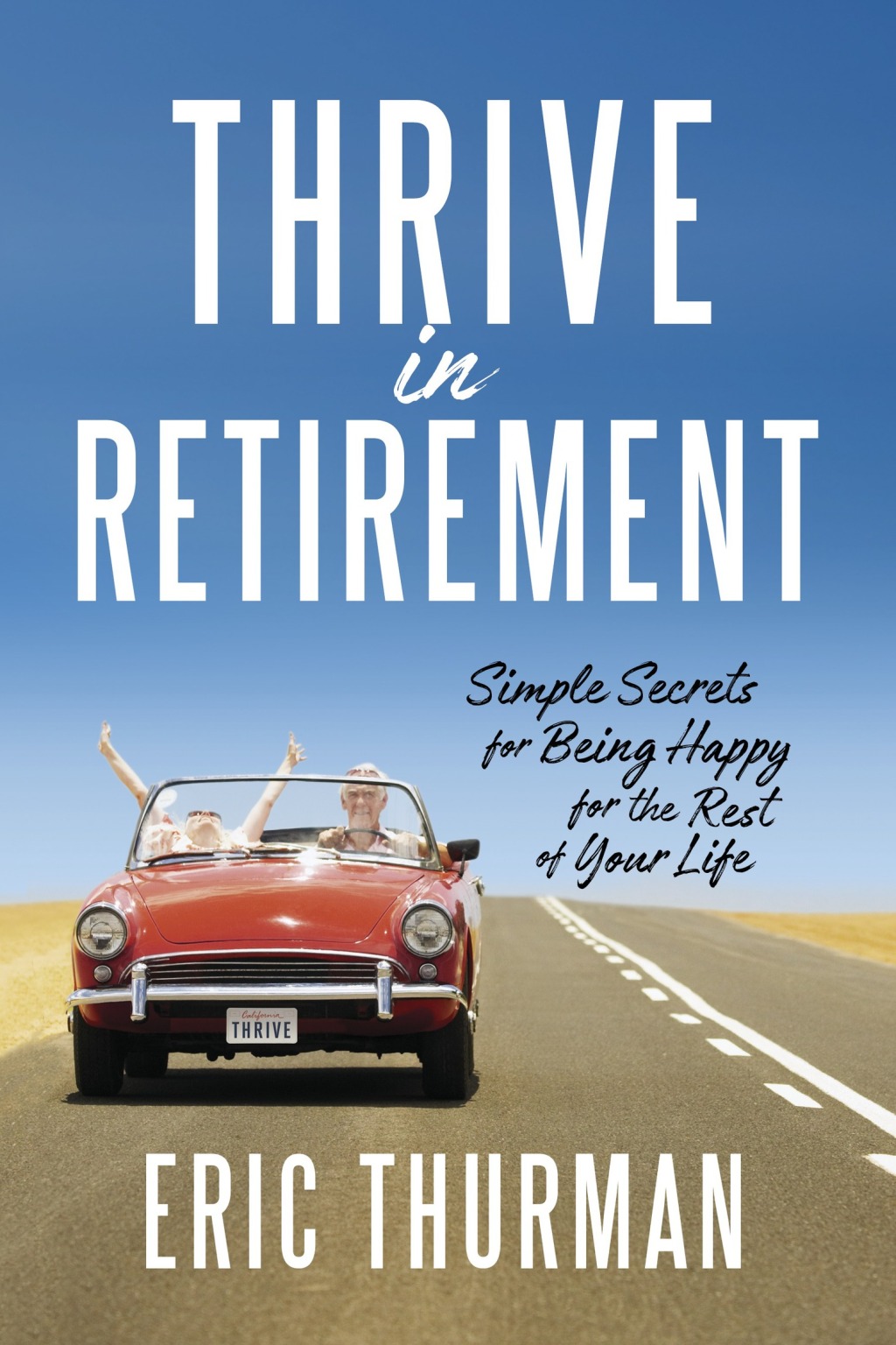 Thrive in Retirement Simple Secrets for Being Happy for the Rest of Your Life - (PDF/EPUB Version)