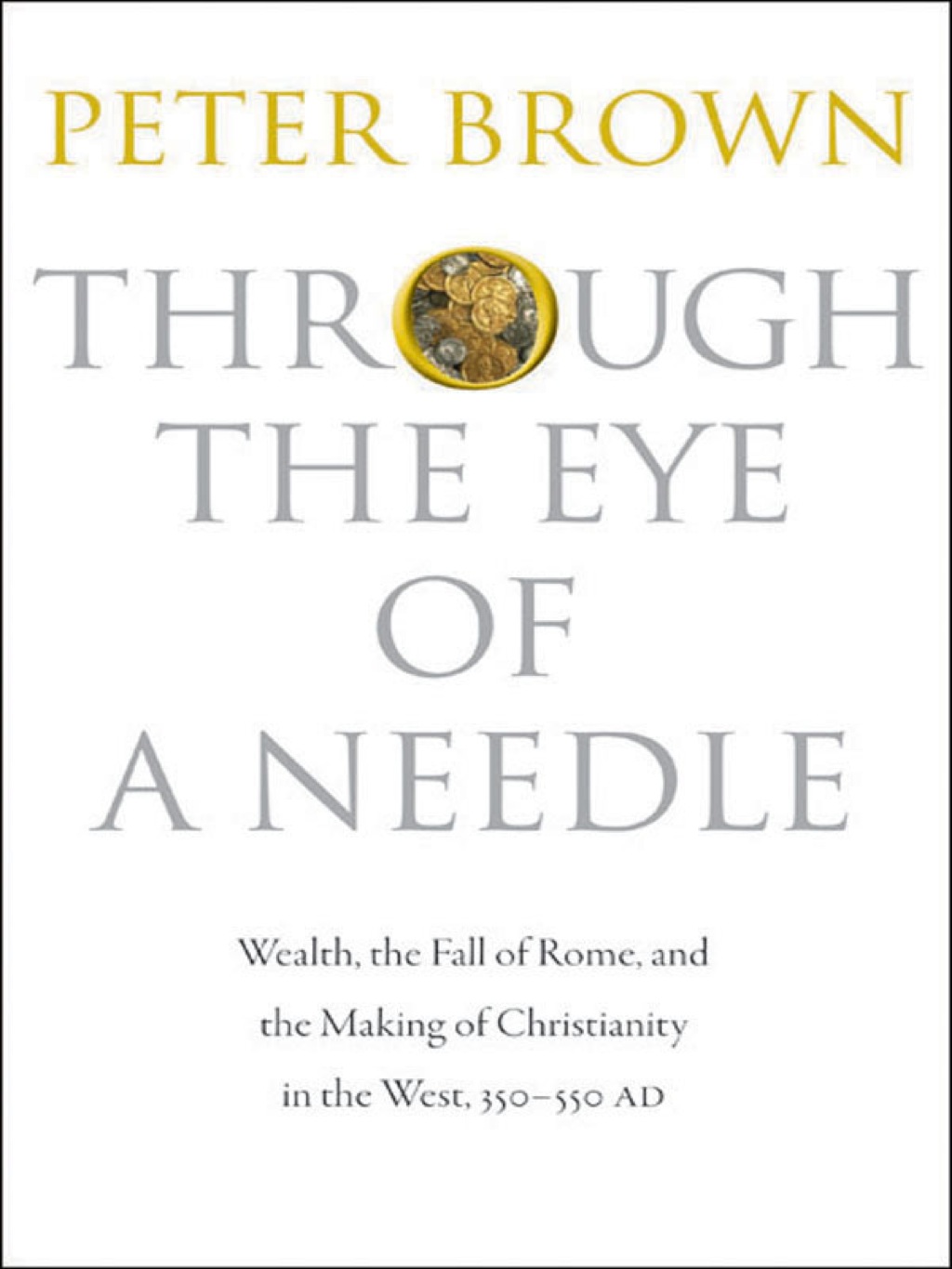 Through the Eye of a Needle Wealth, the Fall of Rome, and the Making of Christianity in the West, 350-550 AD - (PDF/EPUB Version)
