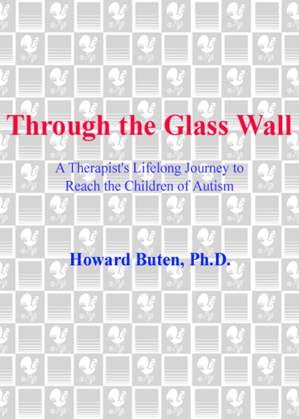 Through the Glass Wall A Therapist's Lifelong Journey to Reach the Children of Autism - (PDF/EPUB Version)