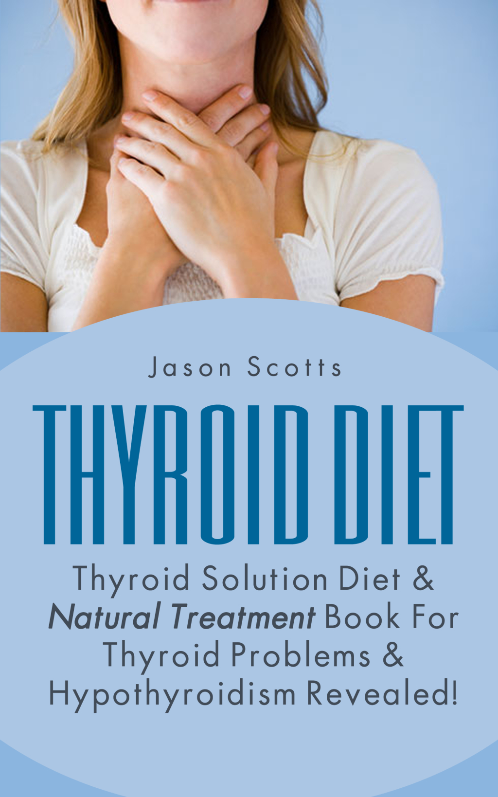 Thyroid Diet : Thyroid Solution Diet & Natural Treatment Book For Thyroid Problems & Hypothyroidism Revealed! - (PDF/EPUB Version)