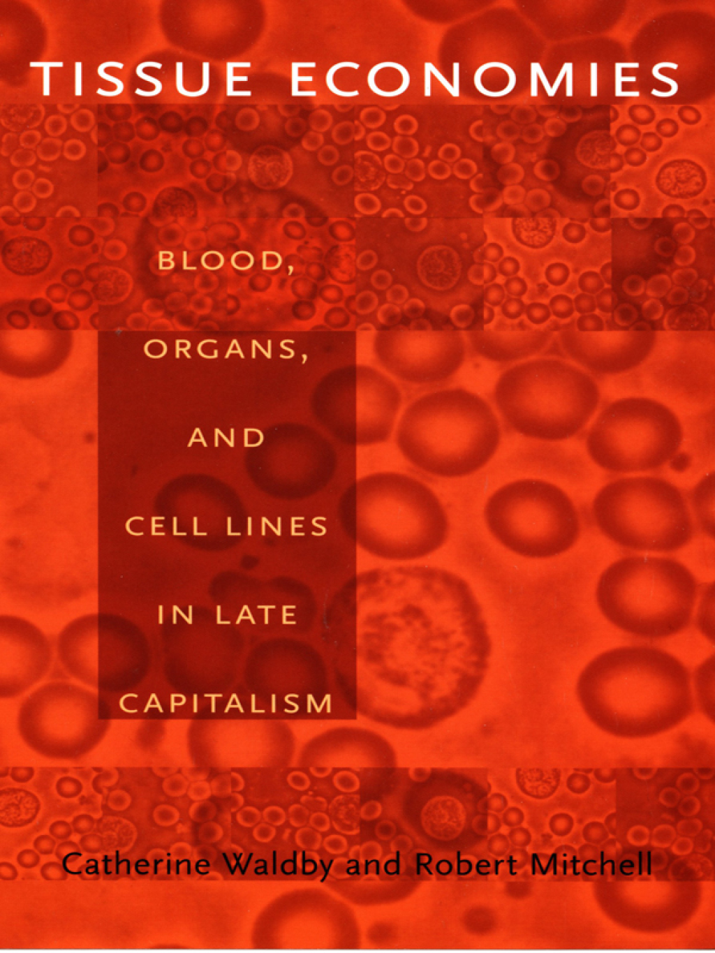 Tissue Economies Blood, Organs, and Cell Lines in Late Capitalism - (PDF/EPUB Version)