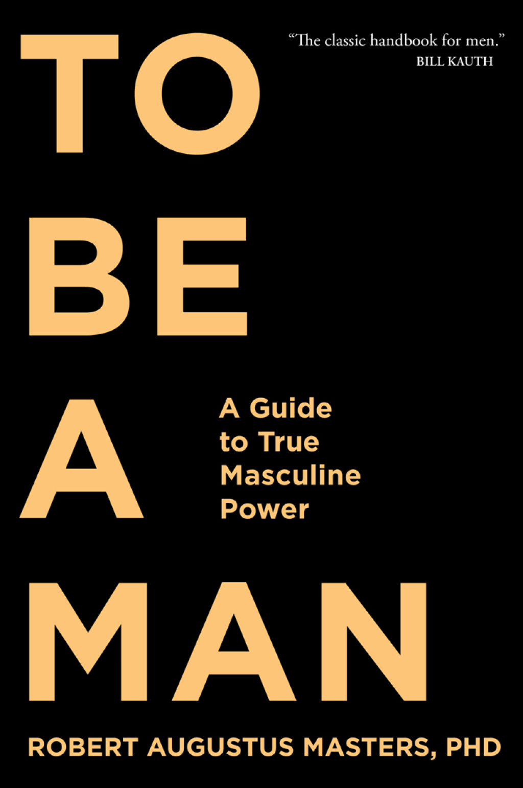 To Be a Man A Guide to True Masculine Power - (PDF/EPUB Version)