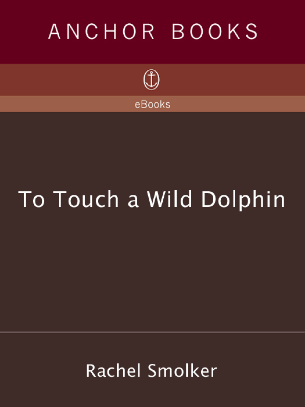 To Touch a Wild Dolphin A Journey of Discovery with the Sea's Most Intelligent Creatures - (PDF/EPUB Version)