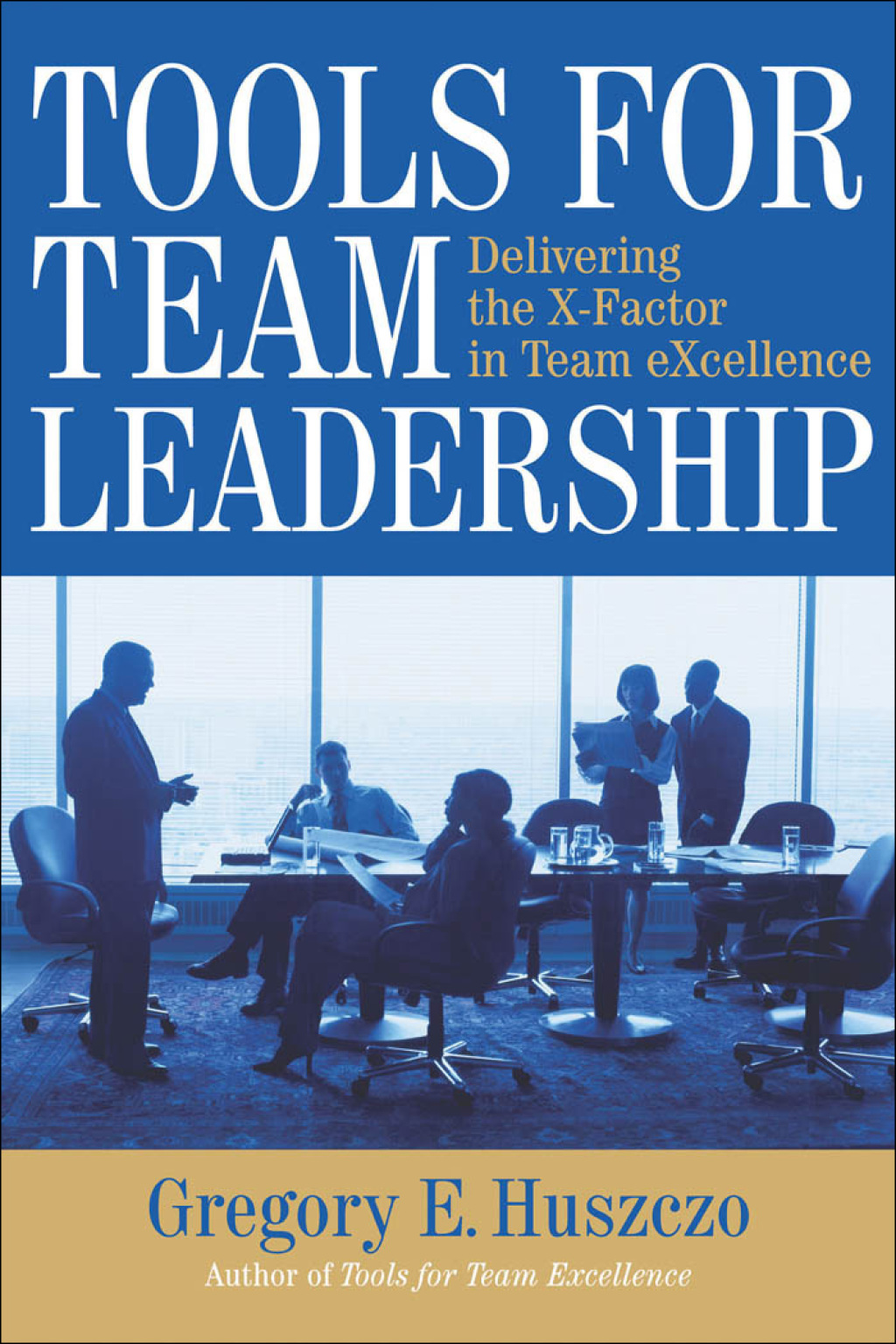 Tools for Team Leadership Delivering the X-Factor in Team Excellence - (PDF/EPUB Version)