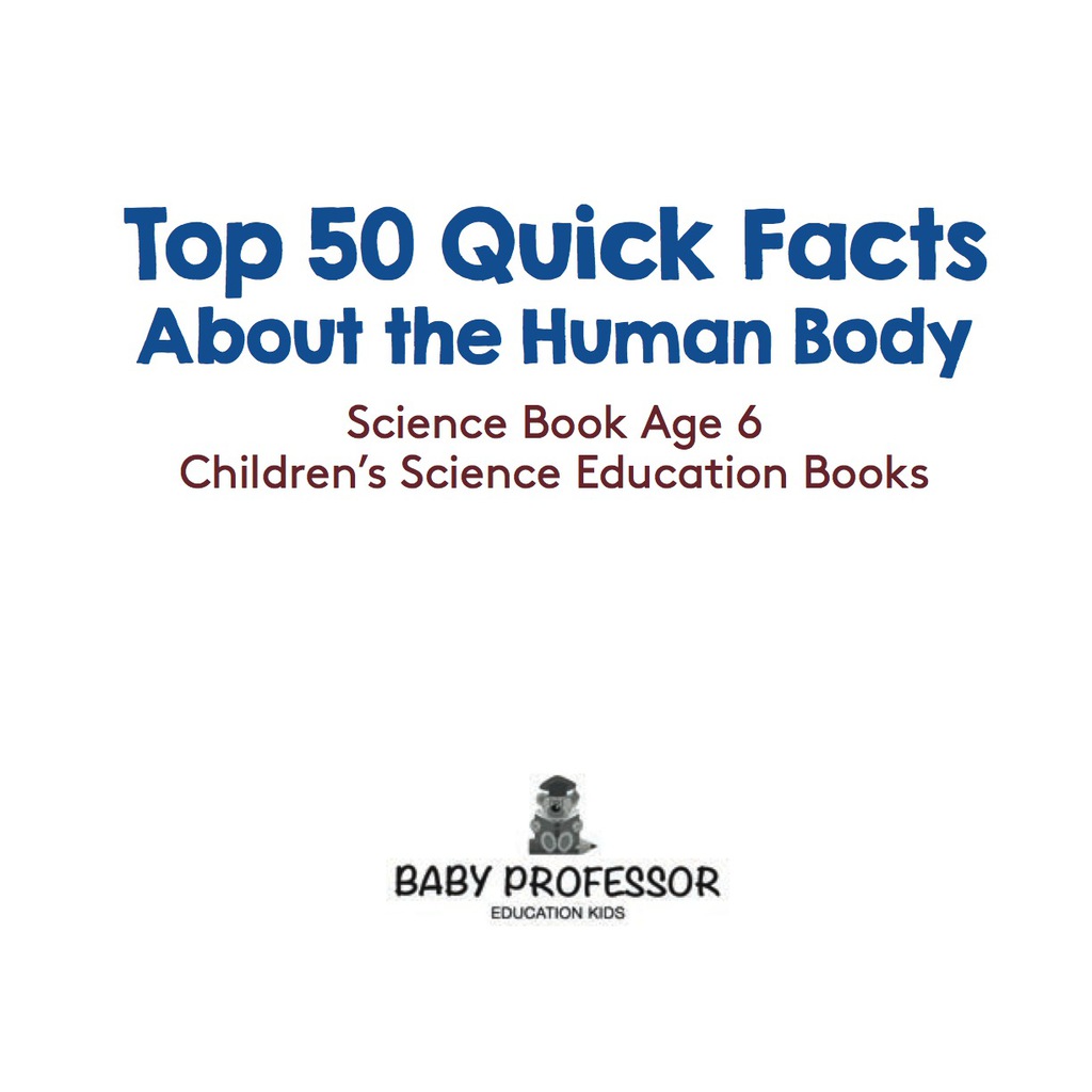 Top 50 Quick Facts About the Human Body - Science Book Age 6 | Children's Science Education Books - (PDF/EPUB Version)
