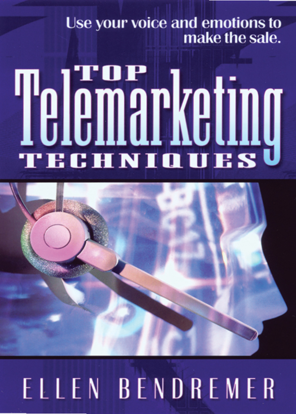 Top Telemarketing Techniques Use Your Voice and Emotions to Make the Sale - (PDF/EPUB Version)