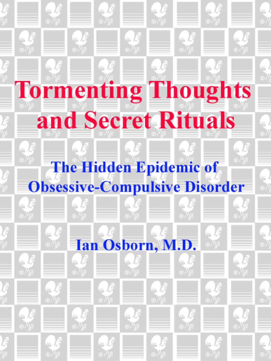 Tormenting Thoughts and Secret Rituals The Hidden Epidemic of Obsessive-Compulsive Disorder - (PDF/EPUB Version)