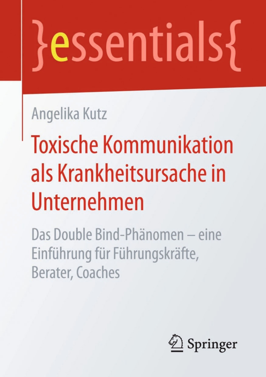 Toxische Kommunikation als Krankheitsursache in Unternehmen Das Double Bind-PhÃ¤nomen â€“ eine EinfÃ¼hrung fÃ¼r FÃ¼hrungskrÃ¤fte, Berater, Coaches - (PDF/EPUB Version)