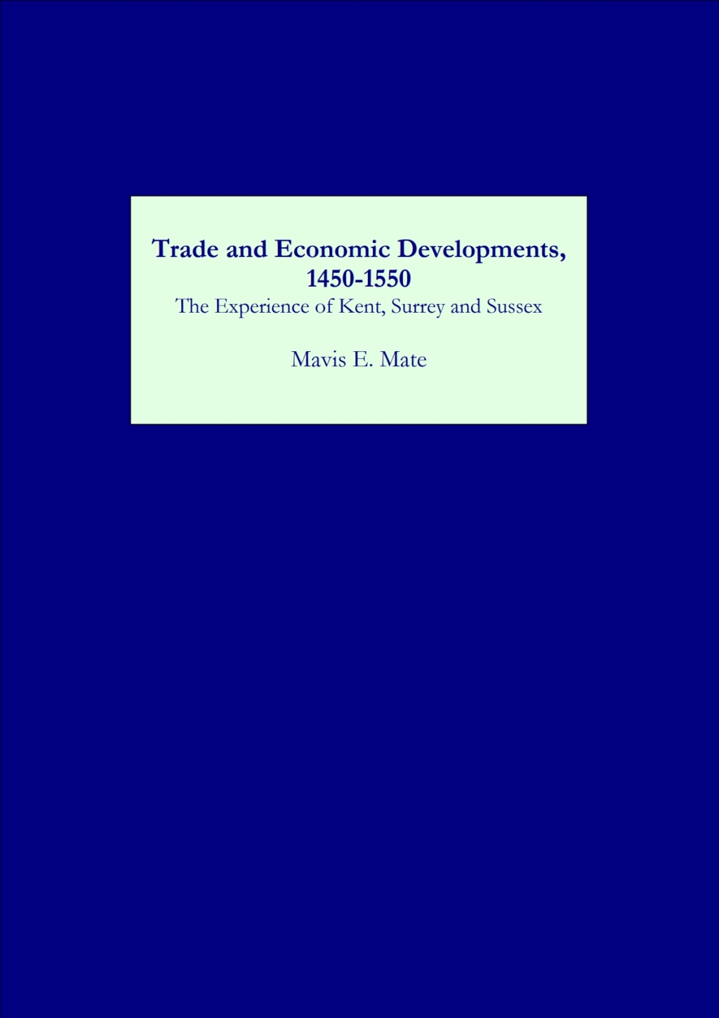 Trade and Economic Developments, 1450-1550 The Experience of Kent, Surrey and Sussex - (PDF/EPUB Version)