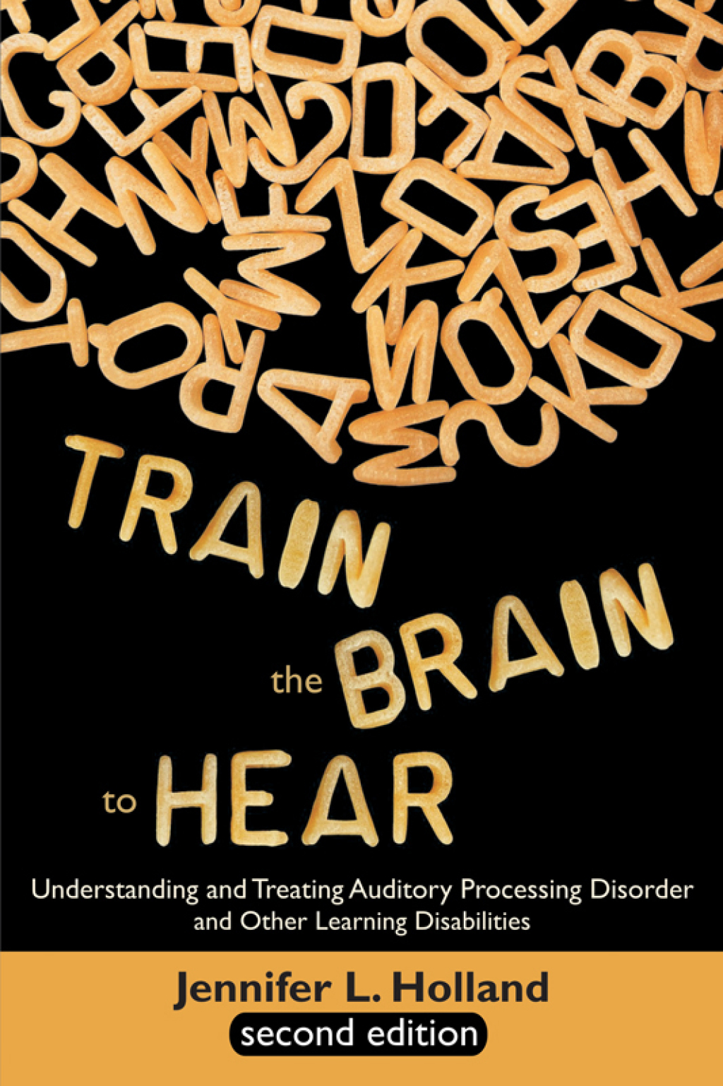 Train the Brain to Hear Understanding and Treating Auditory Processing Disorder, Dyslexia, Dysgraphia, Dyspraxia, Short Term Memory, Executive Function, Comprehension, and ADD/ADHD (Second Edition) - (PDF/EPUB Version)