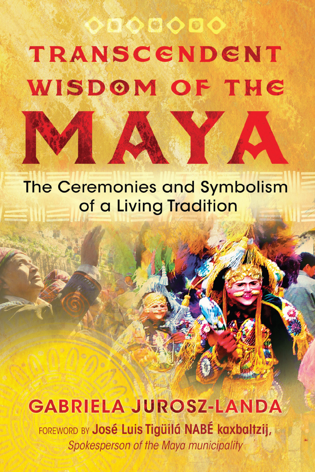Transcendent Wisdom of the Maya The Ceremonies and Symbolism of a Living Tradition - (PDF/EPUB Version)