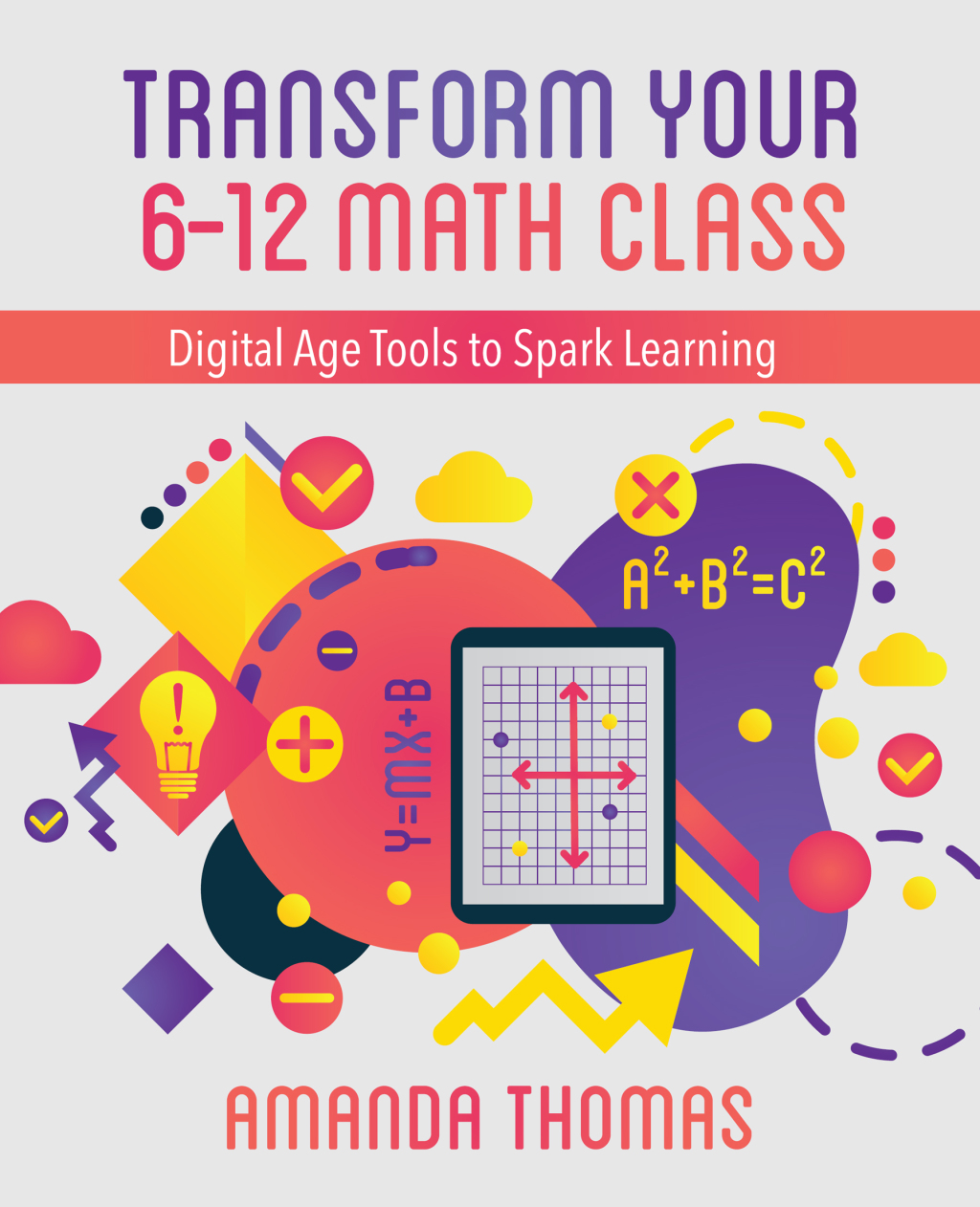 Transform Your 6-12 Math Class Digital Age Tools to Spark Learning - (PDF/EPUB Version)