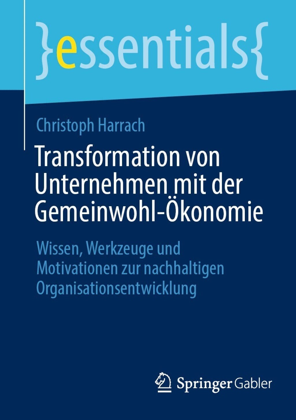 Transformation von Unternehmen mit der Gemeinwohl-Ã–konomie Wissen, Werkzeuge und Motivationen zur nachhaltigen Organisationsentwicklung - (PDF/EPUB Version)