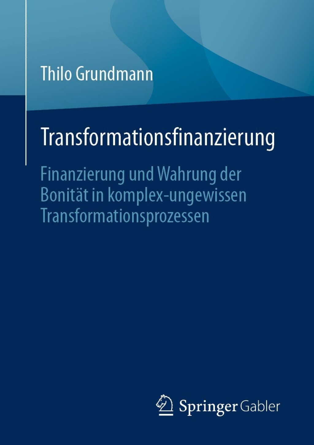 Transformationsfinanzierung Finanzierung und Wahrung der BonitÃ¤t in komplex-ungewissen Transformationsprozessen - (PDF/EPUB Version)