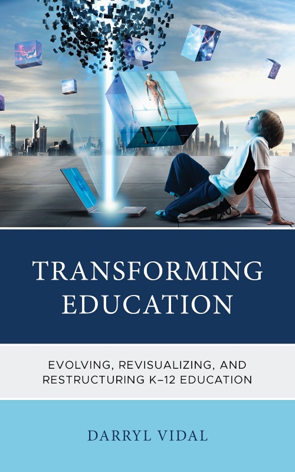 Transforming Education Evolving, Revisualizing, and Restructuring K-12 Education - (PDF/EPUB Version)